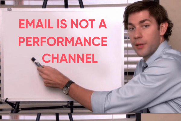 Email is not a performance channel!!
